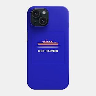 Ship Happens Phone Case