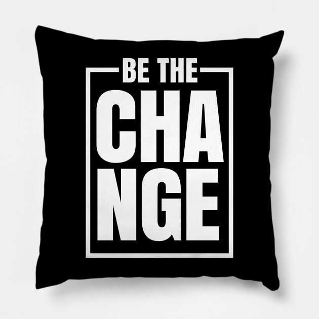 Be The Change Pillow by silentboy