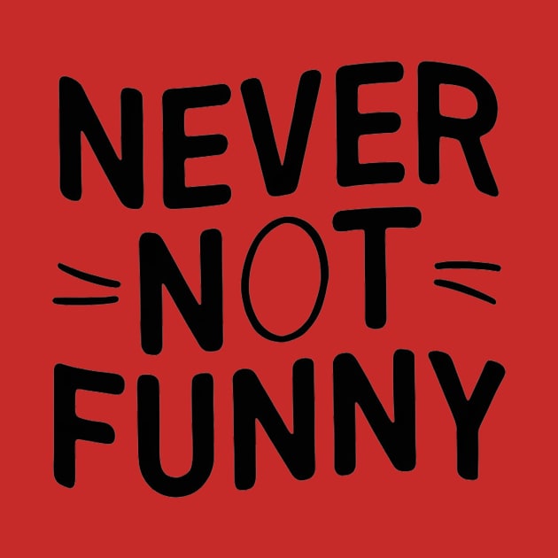 Never-Not-Funny by alby store