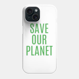 SAVE OUR PLANET Phone Case