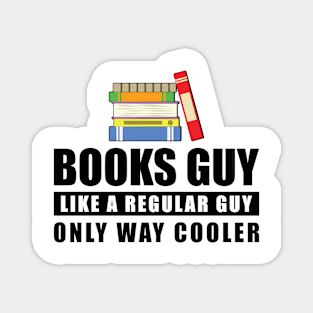 Books Guy Like A Regular Guy Only Way Cooler - Funny Quote Magnet