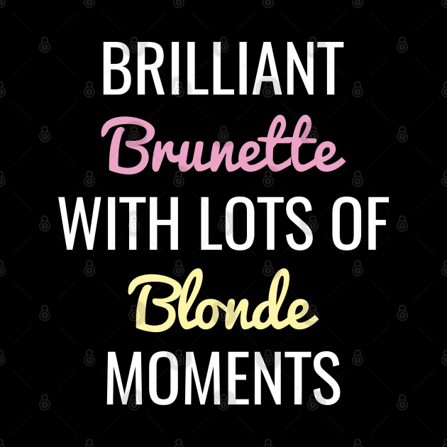 Brilliant Brunette With Lots Of Blonde Moments by CreativeJourney