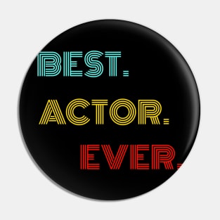 Best Actor Ever - Nice Birthday Gift Idea Pin