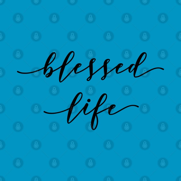 Blessed Life, Christian, Quote, Saying, Christisn Design by ChristianLifeApparel