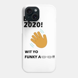 Bye 2020! Quarantine wit yo funky a mask Phone Case