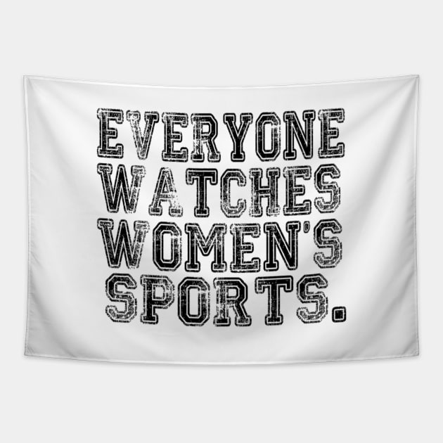 Everyone Watches Women's Sports - Funny Feminist Sport Tapestry by Emily Ava 1