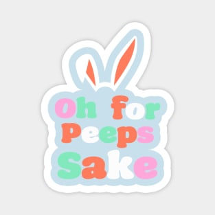 'Oh For Peeps Sake' T-Shirt Magnet