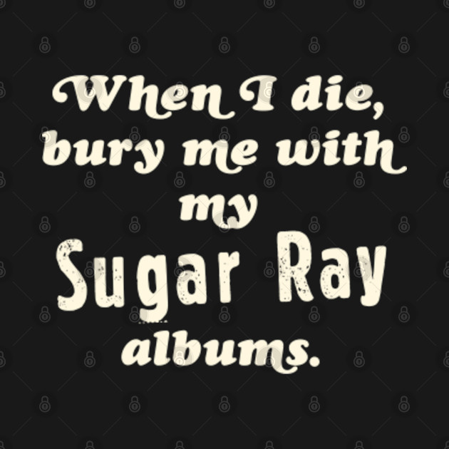 Disover When I Die, Bury Me With My Sugar Ray Albums - Memeshirt - T-Shirt