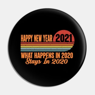 Happy New Year 2021 What Happens In 2020 Stays In 2020 Retro vintage Pin