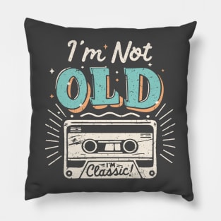 I'm Not Old I'm Classic Pillow