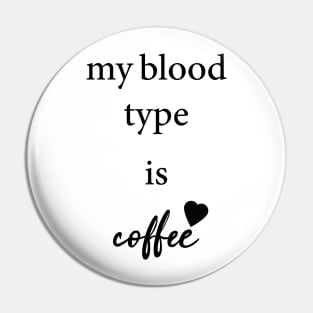 my blood type is coffee Pin