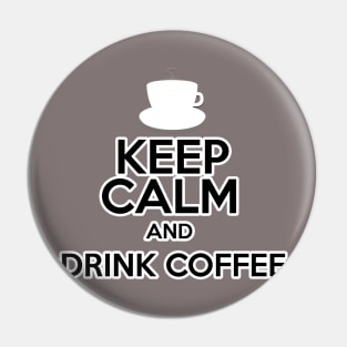 Keep Calm And Drink Coffee Pin