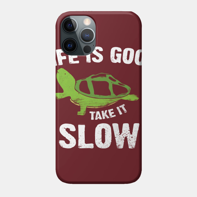 Life Is Good Take It Slow Funny Turtle T Shirt Apparel Take It Slow Phone Case Teepublic Life Is Good Take It Slow Funny Turtle T Shirt Apparel Take It Slow Phone Case Teepublic