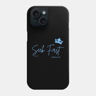 Seek First - Matthew 6:33 Phone Case