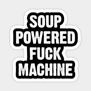 Soup Powered Fuck Machine Magnet