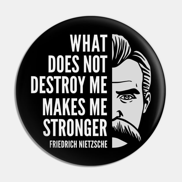 Friedrich Nietzsche Quote: What Does Not Destroy Me Pin by Elvdant