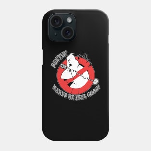 Bustin' Makes Me Feel Good Phone Case