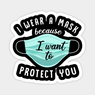 I Wear Mask Because I Want To Protect You Magnet