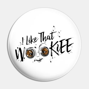 I Like That Wookiee Pin