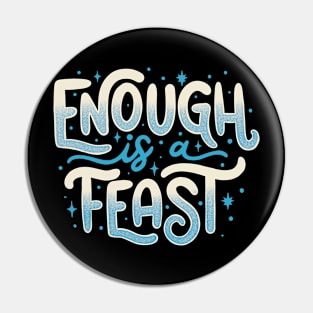 Enough Is a Feast Pin