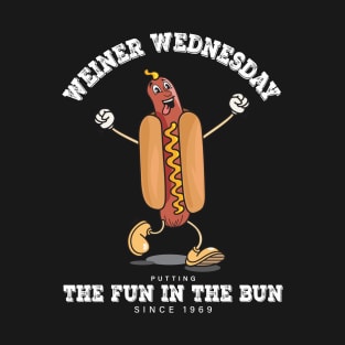 Weiner Wednesday - Putting the Fun in the Bun since 1969 T-Shirt