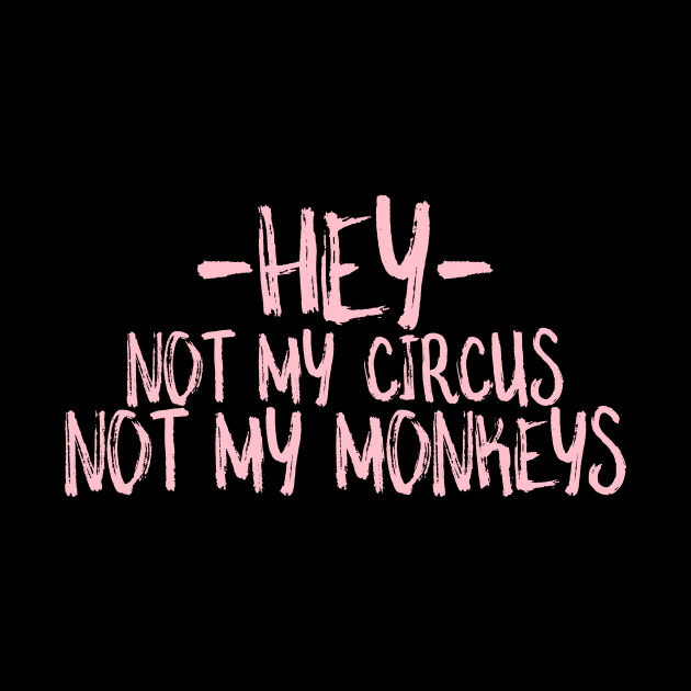 hey not my circus not my monkeys by crazytshirtstore