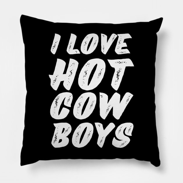 I love hot cowboys Pillow by Anik Arts