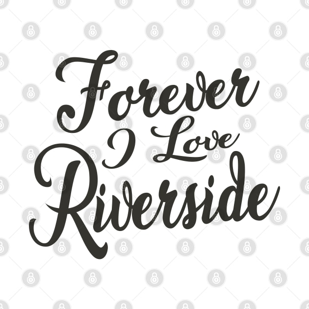 Forever i love Riverside by unremarkable