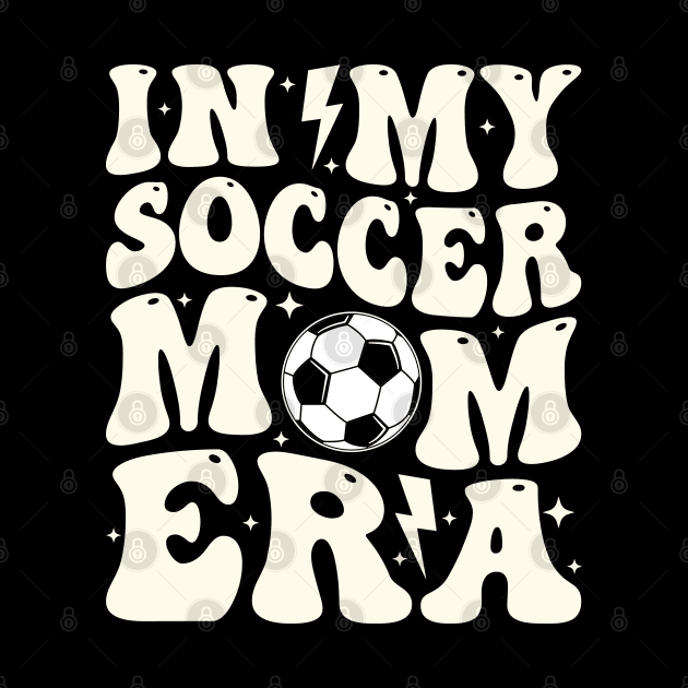 In My Soccer Mom Era Soccer Mama Groovy Sports Parent by Nisrine