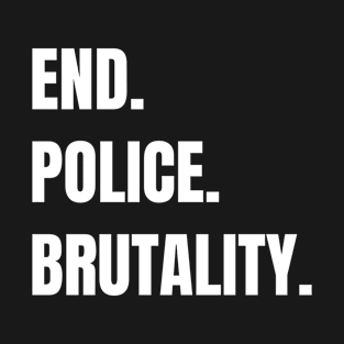 End police brutality anti donald trump T-Shirt