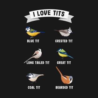 "I love tits" Funny Ornithology birdwatching gift for birder T-Shirt