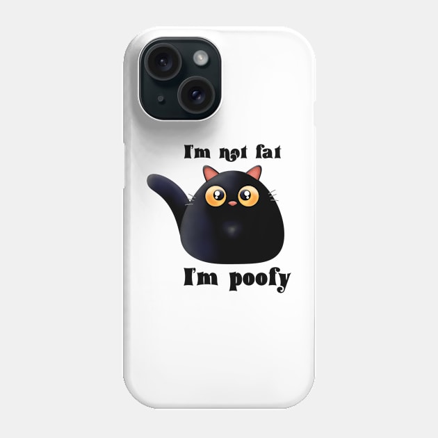 I’m not fat I’m poofy Phone Case by BlackCatArtBB