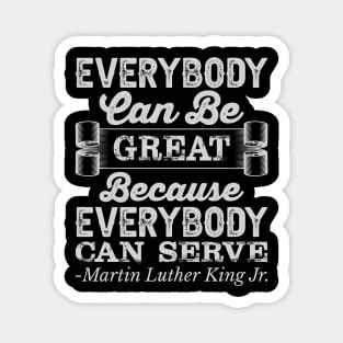 Everybody Can Be Great, mlk, Black History Magnet