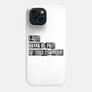 Just Want be part of your symphony Phone Case