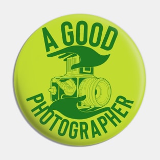 A GOOD PHOTOGRAPHER tshirt Pin