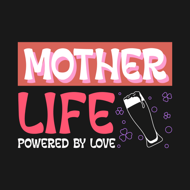 mother life powered by love by Vili's Shop