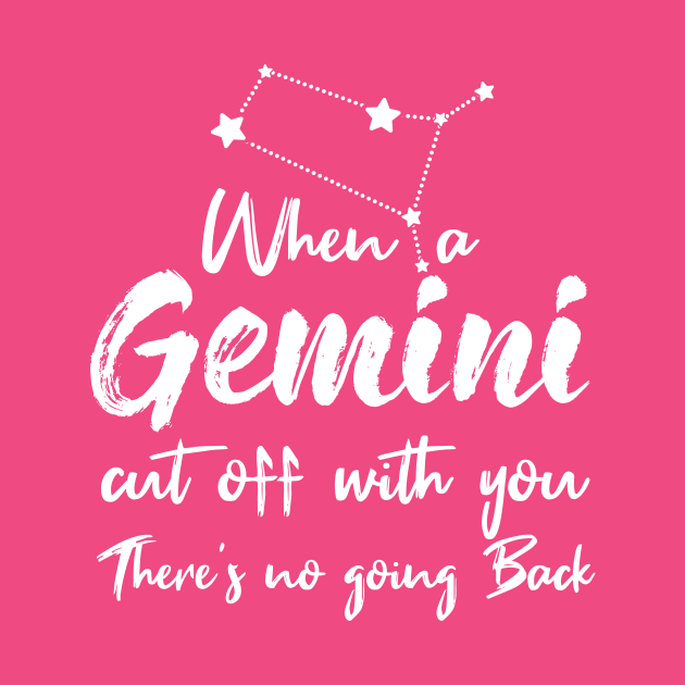 Gemini Quote: when a Gemini Cut off With you there's no ...