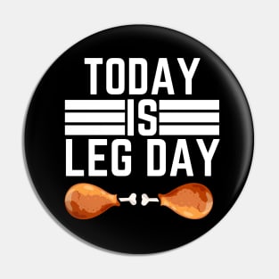 Leg Day  Gym Humorous Saying Gift - Today Is Leg Day Pin