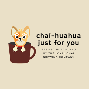 Chai - Huahua Just for You T-Shirt