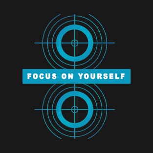 Focus On Yourself T-Shirt