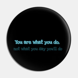 You are what you do not what you say you will do Pin