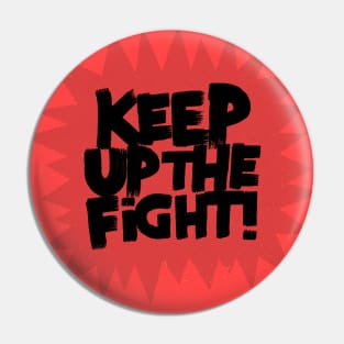 KEEP UP THE FIGHT! Pin