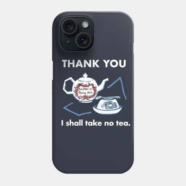 Felicity Shall Take No Tea Phone Case by hannah2ifbysea