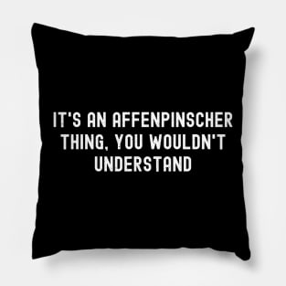 It's an Affenpinscher Thing, You Wouldn't Understand Pillow