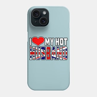 I Love My Hot British Husband Phone Case