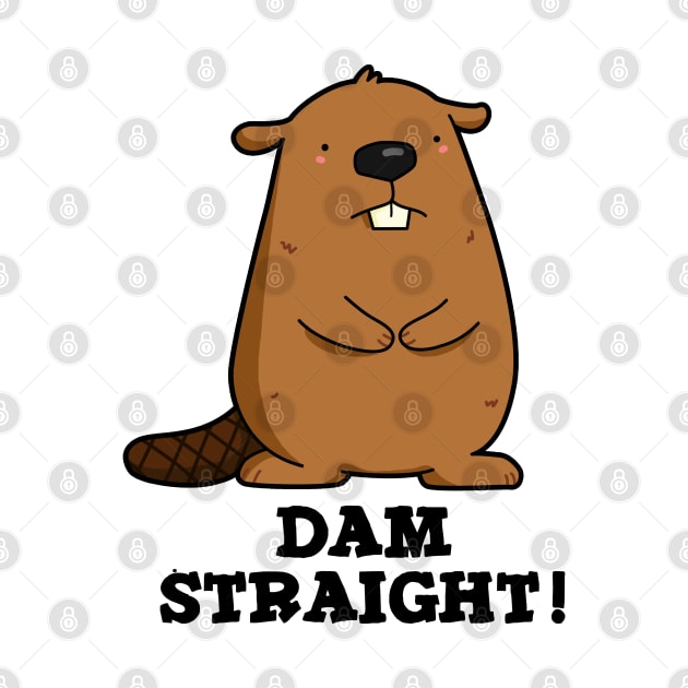 Dam Straight Cute Beaver Pun by punnybone