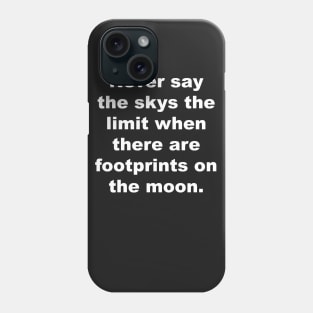 Never say the skys the limit when there are footprints on the moon. Phone Case