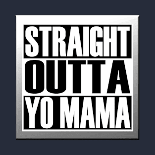 STRAIGHT OUTTA YO MAMA T-Shirt