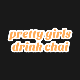 Pretty Girls Drink Chai T-Shirt