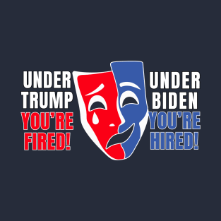 Under Biden: You Are Hired! T-Shirt